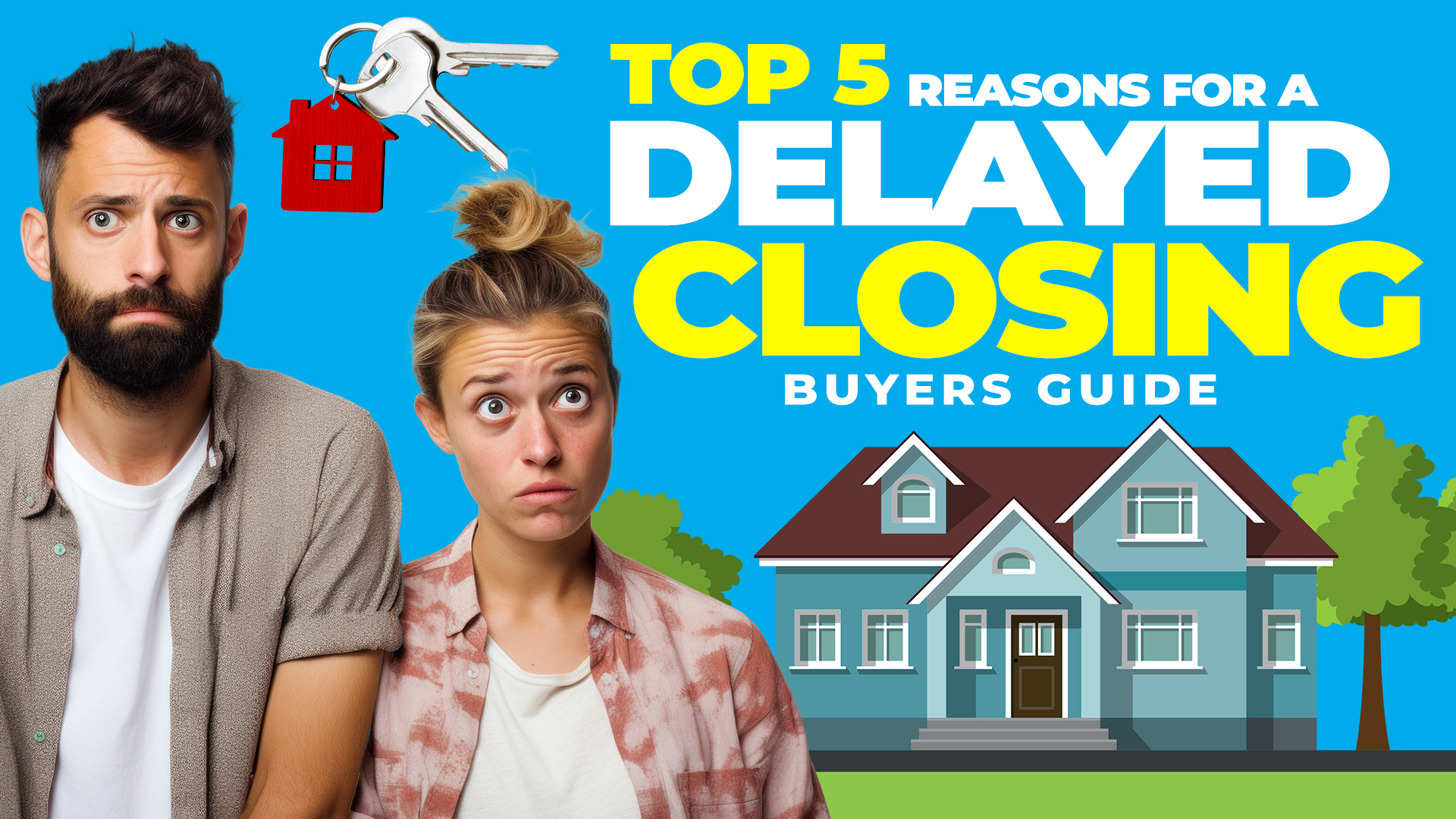 Top Reasons Why a Real Estate Closing is Delayed: from the Buyer’s End